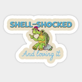 Shell-Shocked & Loving It Sticker